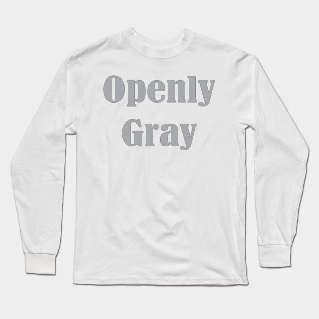 Openly Gray, Birthday Gift For Friend Long Sleeve T-Shirt by Islanr